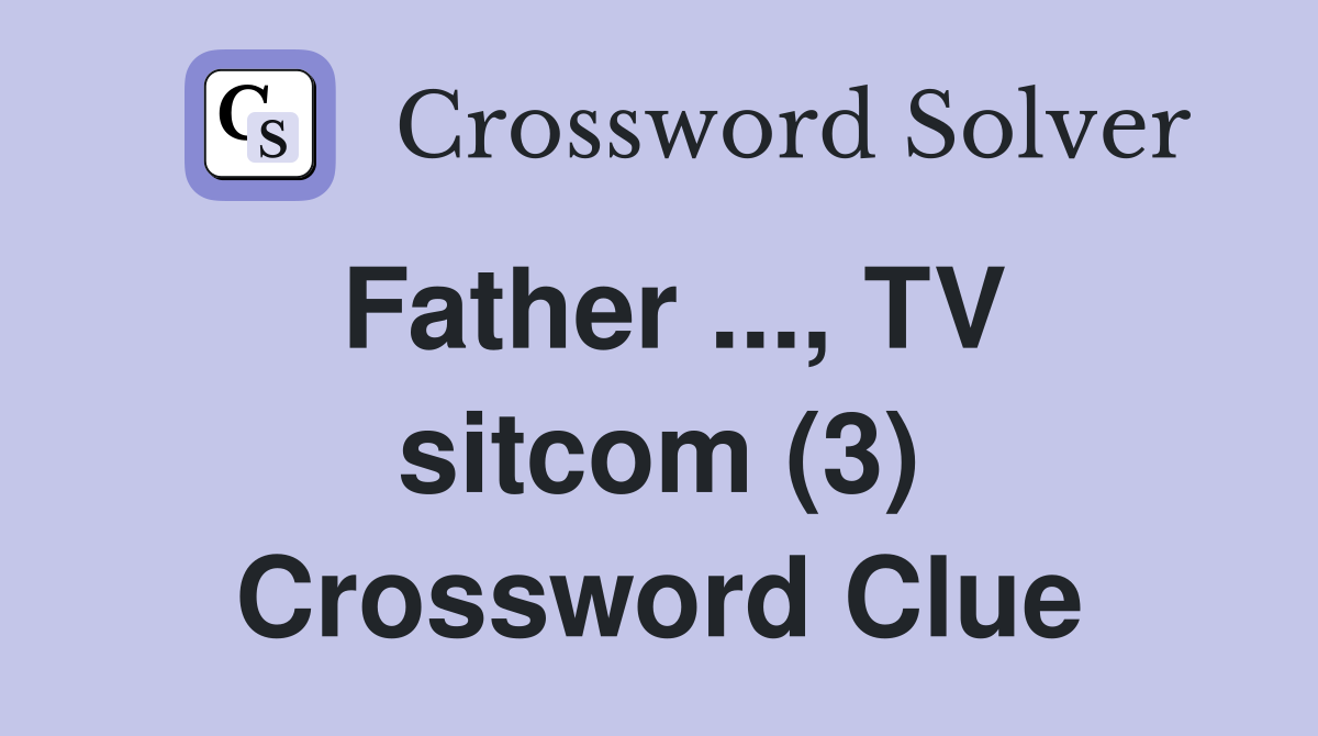 Father, TV (3) Crossword Clue Answers Crossword Solver